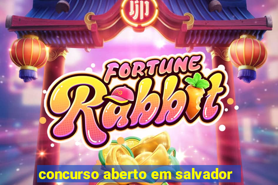 concurso aberto em salvador